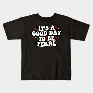 It's a Good Day to be Feral Kids T-Shirt